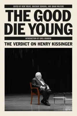 Les bons meurent jeunes : Le verdict sur Henry Kissinger - The Good Die Young: The Verdict on Henry Kissinger