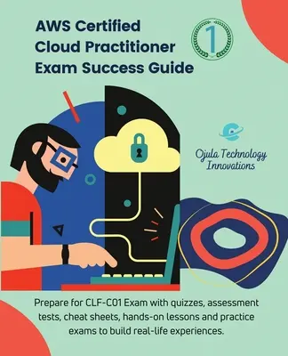 AWS Certified Cloud Practitioner Exam Success Guide, 1 : Préparer l'examen CLF-C01 avec des quiz, des tests d'évaluation, des antisèches, des leçons pratiques et de la formation. - AWS Certified Cloud Practitioner Exam Success Guide, 1: Prepare for CLF-C01 Exam with quizzes, assessment tests, cheat sheets, hands-on lessons and pr