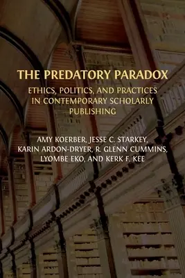 Le paradoxe de la prédation : éthique, politique et pratiques dans l'édition savante contemporaine - The Predatory Paradox: Ethics, Politics, and Practices in Contemporary Scholarly Publishing