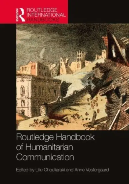 Routledge Handbook of Humanitarian Communication (en anglais) - Routledge Handbook of Humanitarian Communication