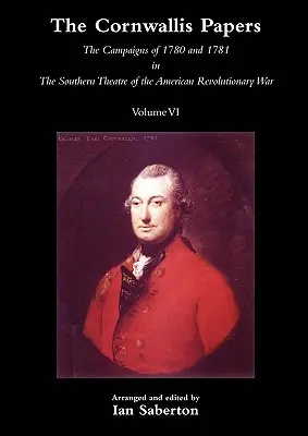 Cornwallis Papersthe Campaigns of 1780 and 1781 in the Southern Theatre of the American Revolutionary War Vol 6 (en anglais) - Cornwallis Papersthe Campaigns of 1780 and 1781 in the Southern Theatre of the American Revolutionary War Vol 6