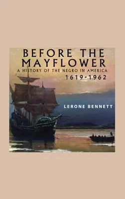 Avant le Mayflower ; une histoire des Noirs en Amérique, 1619-1962 - Before the Mayflower; A History of the Negro in America, 1619-1962