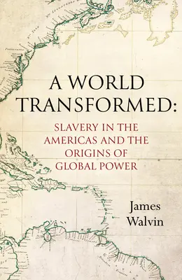 Un monde transformé : L'esclavage dans les Amériques et les origines du pouvoir mondial - A World Transformed: Slavery in the Americas and the Origins of Global Power