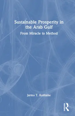 Prospérité durable dans le Golfe arabe : Du miracle à la méthode - Sustainable Prosperity in the Arab Gulf: From Miracle to Method