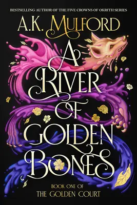 Une rivière d'ossements d'or : Le premier livre de la Cour d'or - A River of Golden Bones: Book One of the Golden Court