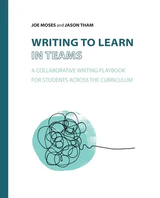 Écrire pour apprendre en équipe : Un manuel d'écriture collaborative pour les élèves à travers le programme d'études - Writing to Learn in Teams: A Collaborative Writing Playbook for Students Across the Curriculum