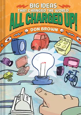 Les grandes idées qui ont changé le monde #5 - All Charged Up!: Big Ideas That Changed the World #5