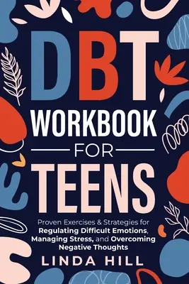 DBT Workbook for Teens : Les exercices et stratégies éprouvés pour réguler les émotions difficiles, gérer le stress et surmonter les pensées négatives (Me - DBT Workbook for Teens: Proven Exercises & Strategies for Regulating Difficult Emotions, Managing Stress, and Overcoming Negative Thoughts (Me
