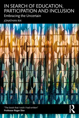 À la recherche de l'éducation, de la participation et de l'inclusion : Embrasser l'incertain - In Search of Education, Participation and Inclusion: Embrace the Uncertain