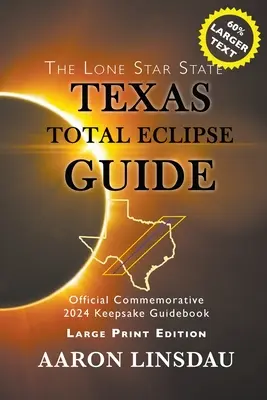 Texas Total Eclipse Guide (LARGE PRINT) : Guide officiel commémoratif 2024 - Texas Total Eclipse Guide (LARGE PRINT): Official Commemorative 2024 Keepsake Guidebook