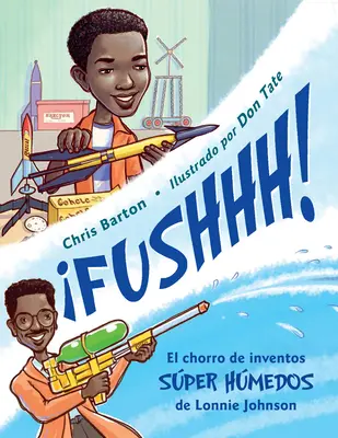 Fushhh ! / Whoosh ! El Chorro de Inventos Sper Hmedos de Lonnie Johnson - Fushhh! / Whoosh!: El Chorro de Inventos Sper Hmedos de Lonnie Johnson