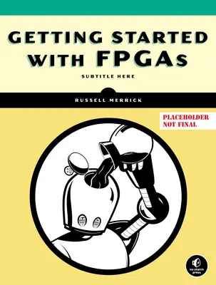Débuter avec les FPGAs : Conception de circuits numériques, Verilog et VHDL pour les débutants - Getting Started with FPGAs: Digital Circuit Design, Verilog, and VHDL for Beginners