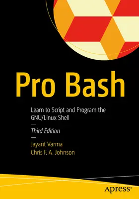 Pro Bash : Apprendre à scripter et à programmer le shell Gnu/Linux - Pro Bash: Learn to Script and Program the Gnu/Linux Shell