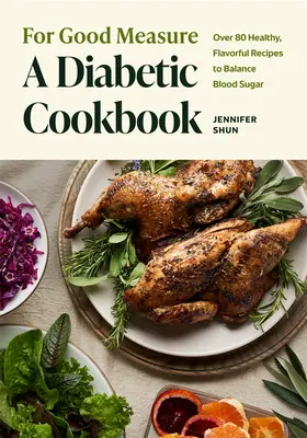 Pour une bonne mesure : A Diabetic Cookbook : Plus de 80 recettes saines et savoureuses pour équilibrer la glycémie - For Good Measure: A Diabetic Cookbook: Over 80 Healthy, Flavorful Recipes to Balance Blood Sugar