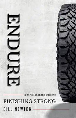 Endurer : Le guide de l'homme chrétien pour finir fort - Endure: A Christian Man's Guide to Finishing Strong