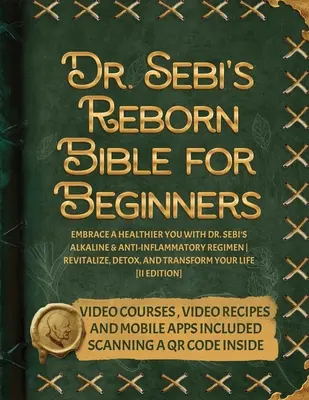 La Bible de la renaissance du Dr Sebi pour les débutants : Le régime alcalin et anti-inflammatoire du Dr Sebi pour une meilleure santé Revitalisez, désintoxiquez et transformez - Dr. Sebi's Reborn Bible for Beginners: Embrace a Healthier You with Dr. Sebi's Alkaline and Anti-Inflammatory Regimen Revitalize, Detox, and Transform