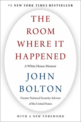 La pièce où tout s'est passé : Les mémoires de la Maison Blanche - The Room Where It Happened: A White House Memoir