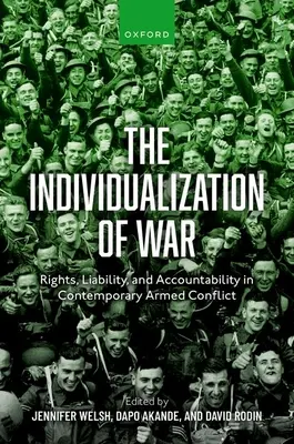 L'individualisation de la guerre : droits, responsabilité et obligation de rendre compte dans les conflits armés contemporains - The Individualization of War: Rights, Liability, and Accountability in Contemporary Armed Conflict