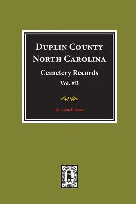 Registres des cimetières du comté de Duplin, Caroline du Nord. (Volume B). - Duplin County, North Carolina Cemetery Records. (Volume B).