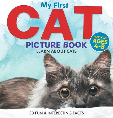 Mon premier livre d'images sur les chats : Apprendre à connaître les chats pour les enfants de 4 à 8 ans 33 faits amusants et intéressants - My First Cat Picture Book: Learn About Cats For Kids Ages 4-8 33 Fun & Interesting Facts