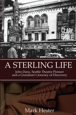 Une vie de Sterling : John Danz, pionnier du théâtre de Seattle, et le parcours d'un petit-fils - A Sterling Life: John Danz, Seattle Theatre Pioneer and a Grandson's Journey