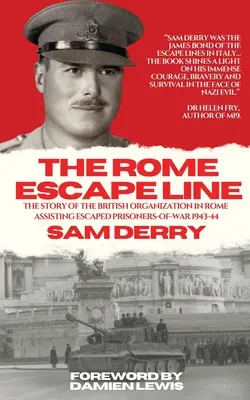 La ligne d'évasion de Rome : L'histoire de l'organisation britannique à Rome chargée d'aider les prisonniers de guerre évadés en 1943-44 - The Rome Escape Line: The Story of the British Organization in Rome Assisting Escaped Prisoners-of-War in 1943-44