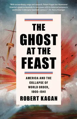 Le fantôme au festin : L'Amérique et l'effondrement de l'ordre mondial, 1900-1941 - The Ghost at the Feast: America and the Collapse of World Order, 1900-1941