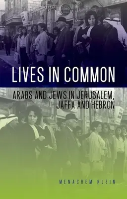 Des vies en commun : Arabes et Juifs à Jérusalem, Jaffa et Hébron - Lives in Common: Arabs and Jews in Jerusalem, Jaffa and Hebron
