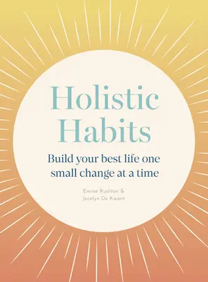 Holistic Habits : Construisez votre meilleure vie un petit changement à la fois - Holistic Habits: Build Your Best Life One Small Change at a Time