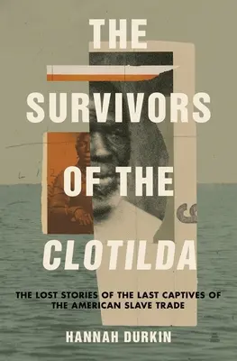 Les survivants de la Clotilda : Les histoires perdues des derniers captifs de la traite négrière américaine - The Survivors of the Clotilda: The Lost Stories of the Last Captives of the American Slave Trade
