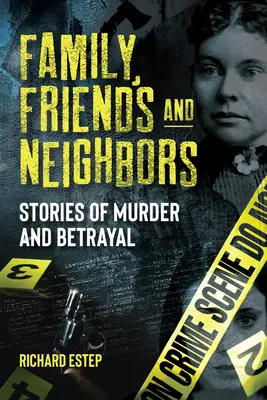 Famille, amis et voisins : Histoires de meurtres et de trahisons - Family, Friends and Neighbors: Stories of Murder and Betrayal