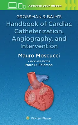 Grossman & Baim's Handbook of Cardiac Catheterization, Angiography, and Intervention (Manuel de cathétérisme cardiaque, d'angiographie et d'intervention) - Grossman & Baim's Handbook of Cardiac Catheterization, Angiography, and Intervention