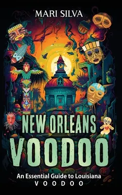 Le vaudou de la Nouvelle-Orléans : Un guide essentiel du vaudou louisianais - New Orleans Voodoo: An Essential Guide to Louisiana Voodoo