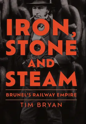 Le fer, la pierre et la vapeur : L'empire ferroviaire de Brunel - Iron, Stone and Steam: Brunel's Railway Empire