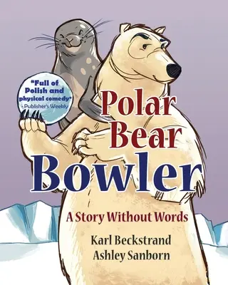 L'ours polaire joue aux quilles : Une histoire sans paroles - Polar Bear Bowler: A Story Without Words