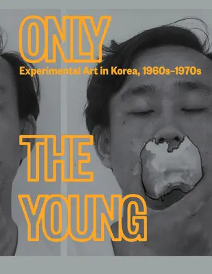 Seuls les jeunes : L'art expérimental en Corée, 1960-1970 - Only the Young: Experimental Art in Korea, 1960s-1970s