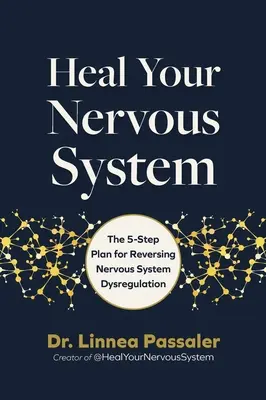 Guérir votre système nerveux : Le plan en 5 étapes pour inverser la dysrégulation du système nerveux - Heal Your Nervous System: The 5-Stage Plan to Reverse Nervous System Dysregulation
