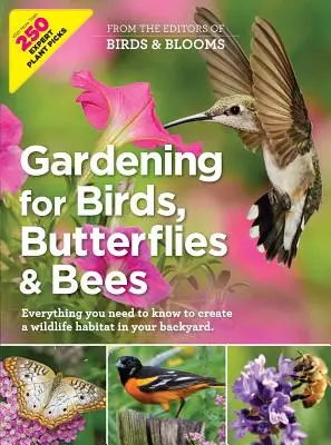 Le jardinage pour les oiseaux, les papillons et les abeilles : Tout ce qu'il faut savoir pour créer un habitat pour la faune dans votre jardin - Gardening for Birds, Butterflies, and Bees: Everything You Need to Know to Create a Wildlife Habitat in Your Backyard