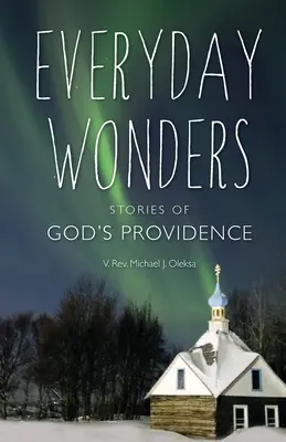 Merveilles quotidiennes : Histoires de la providence de Dieu - Everyday Wonders: Stories of God's Providence