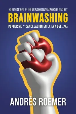Brainwashing Populismo Y Cancelacin En La Era Del like (lavage de cerveau) - Brainwashing Populismo Y Cancelacin En La Era Del like