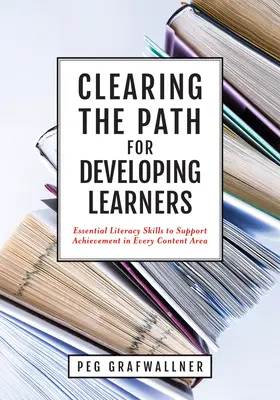 Clearing the Path for Developing Learners (Ouvrir la voie aux apprenants en développement) : Essential Literacy Skills to Support Achievement in Every Content Area (Appliquer les compétences essentielles en littératie dans les écoles) - Clearing the Path for Developing Learners: Essential Literacy Skills to Support Achievement in Every Content Area (Apply Essential Literacy Skills in