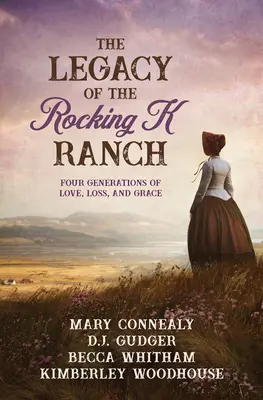 L'héritage du Rocking K Ranch : Quatre générations d'amour, de perte et de grâce - The Legacy of the Rocking K Ranch: Four Generations of Love, Loss, and Grace