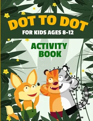 Les points pour les enfants âgés de 8 à 12 ans 100 puzzles amusants à relier aux points Cahier d'activités pour les enfants Améliore la coordination main-œil Cahier d'exercices pour les enfants âgés de 8 à 12 ans - Dot to Dot for Kids Ages 8-12 100 Fun Connect the Dots Puzzles Children's Activity Learning Book Improves Hand-Eye Coordination Workbook for Kids Aged