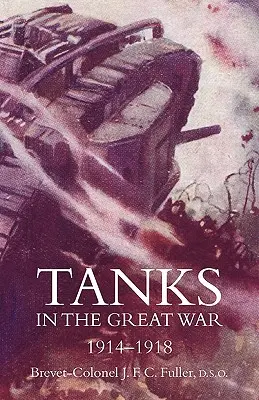 Les chars d'assaut dans la Grande Guerre 1914-18 - Tanks in the Great War 1914-18