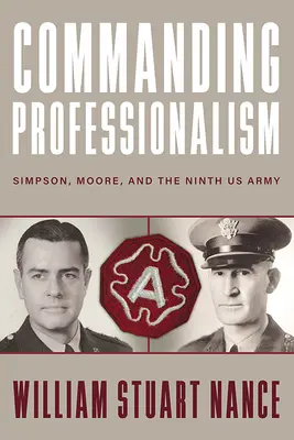 Un professionnalisme de premier plan : Simpson, Moore et la neuvième armée américaine - Commanding Professionalism: Simpson, Moore, and the Ninth US Army