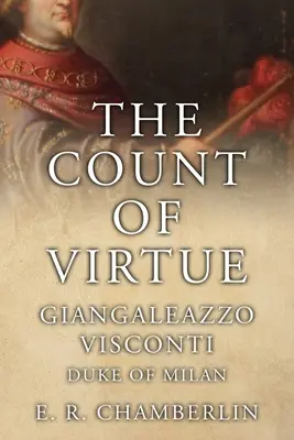 Le comte de vertu : Giangaleazzo Visconti, duc de Milan - The Count Of Virtue: Giangaleazzo Visconti, Duke of Milan