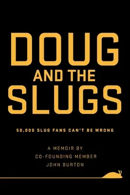Doug et les limaces : 50 000 fans de limaces ne peuvent pas se tromper - Doug and The Slugs: 50,000 Slug Fans Can't be Wrong