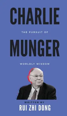 Charlie Munger : La poursuite de la sagesse du monde - Charlie Munger: The Pursuit of Worldly Wisdom