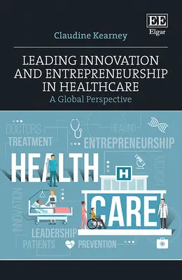 Diriger l'innovation et l'esprit d'entreprise dans les soins de santé - Leading Innovation and Entrepreneurship in Healthcare