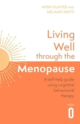 Bien vivre la ménopause : Un guide cognitivo-comportemental fondé sur des données probantes - Living Well Through the Menopause: An Evidence-Based Cognitive Behavioural Guide